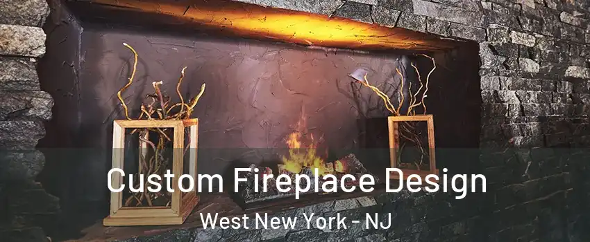  Custom Fireplace Design West New York - NJ