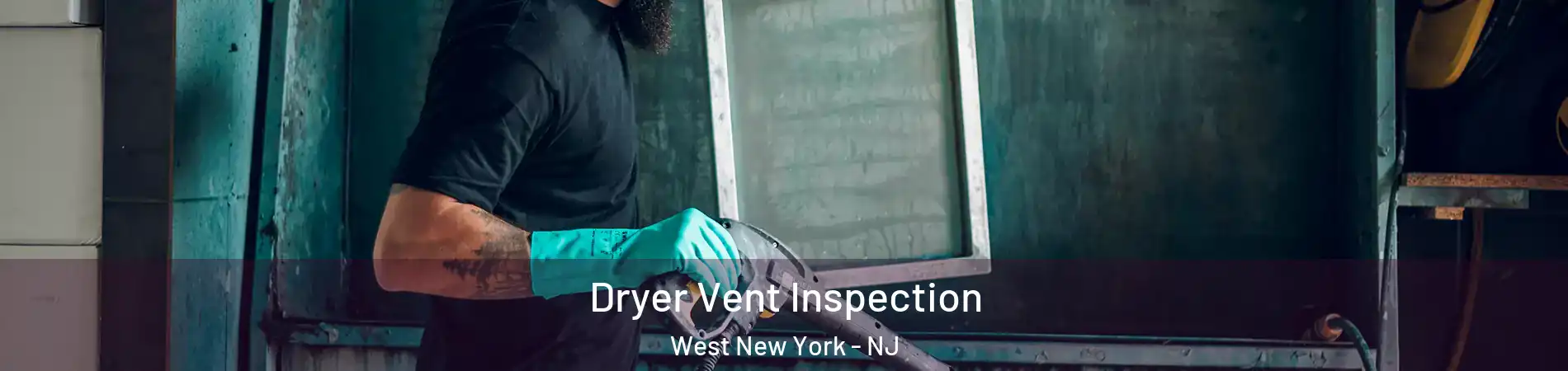  Dryer Vent Inspection West New York - NJ