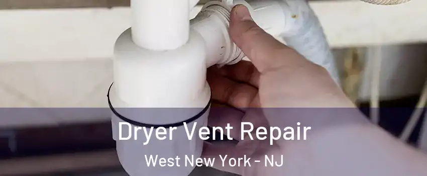  Dryer Vent Repair West New York - NJ