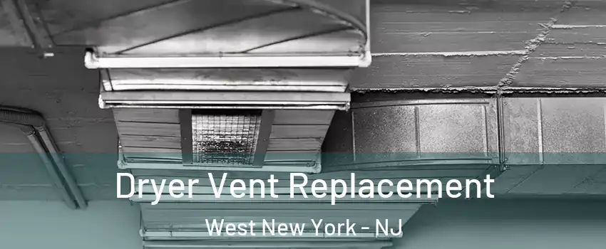  Dryer Vent Replacement West New York - NJ