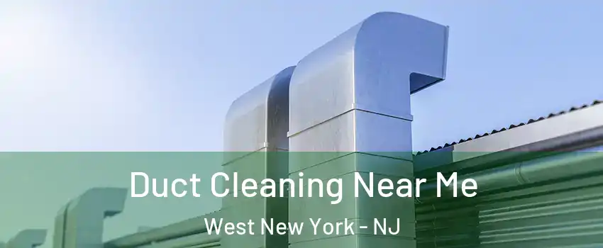  Duct Cleaning Near Me West New York - NJ