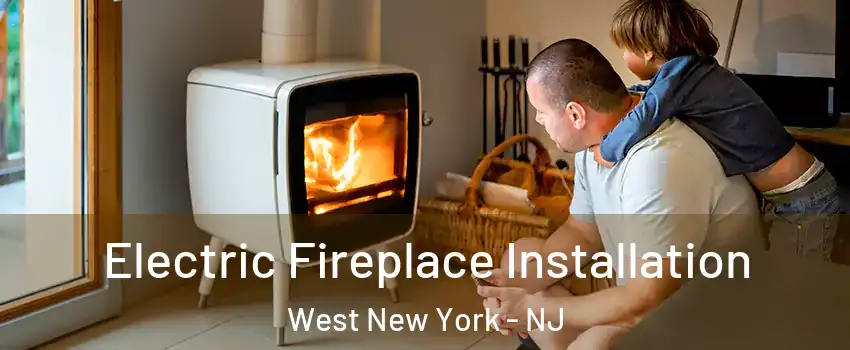  Electric Fireplace Installation West New York - NJ
