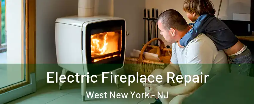  Electric Fireplace Repair West New York - NJ