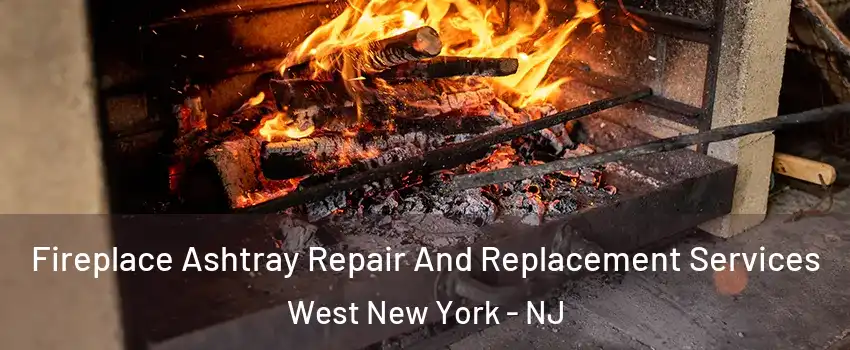  Fireplace Ashtray Repair And Replacement Services West New York - NJ