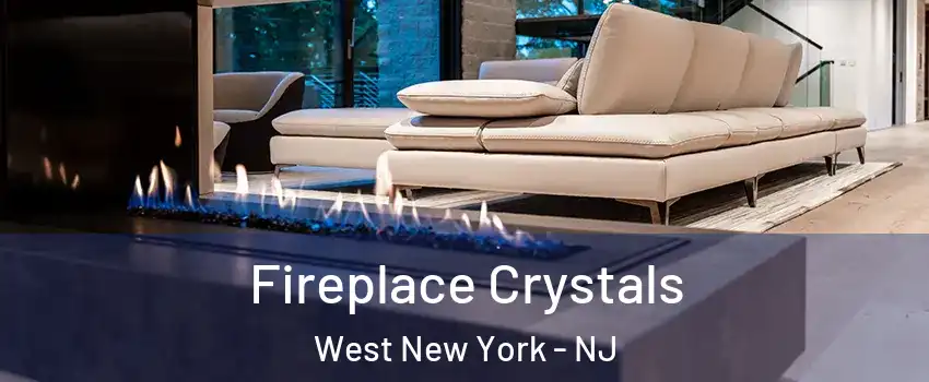  Fireplace Crystals West New York - NJ