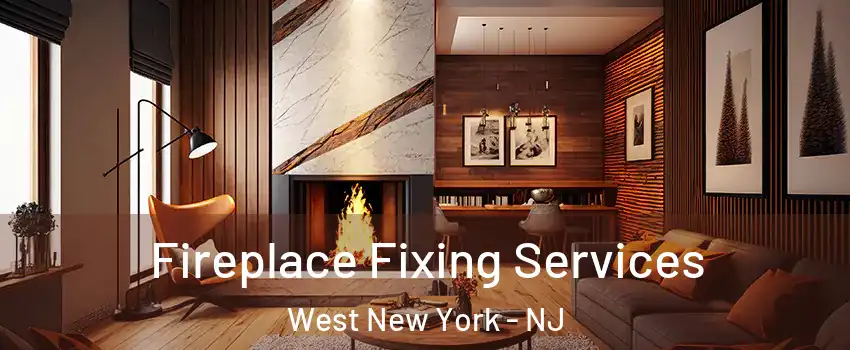 Fireplace Fixing Services West New York - NJ
