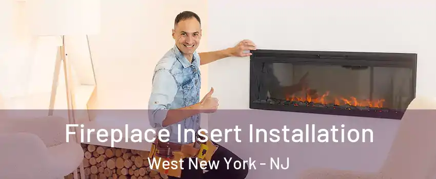  Fireplace Insert Installation West New York - NJ