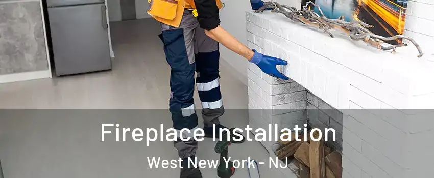  Fireplace Installation West New York - NJ