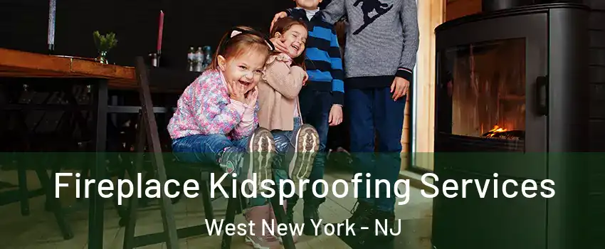  Fireplace Kidsproofing Services West New York - NJ
