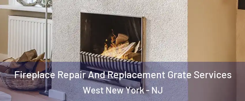  Fireplace Repair And Replacement Grate Services West New York - NJ
