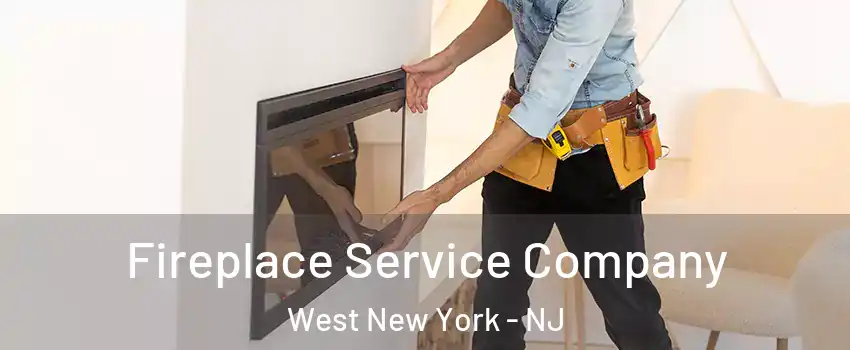  Fireplace Service Company West New York - NJ