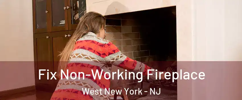  Fix Non-Working Fireplace West New York - NJ