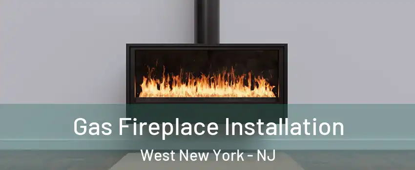  Gas Fireplace Installation West New York - NJ