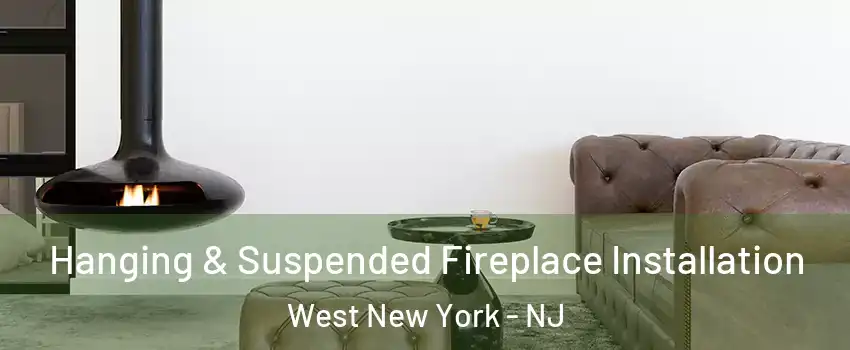 Hanging & Suspended Fireplace Installation West New York - NJ
