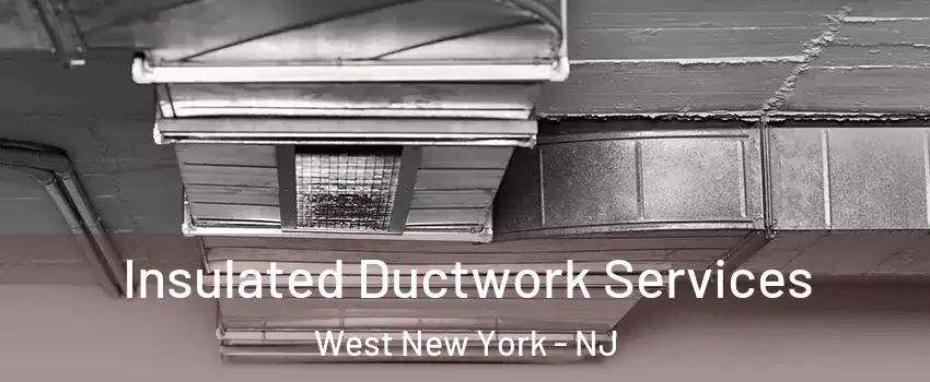  Insulated Ductwork Services West New York - NJ