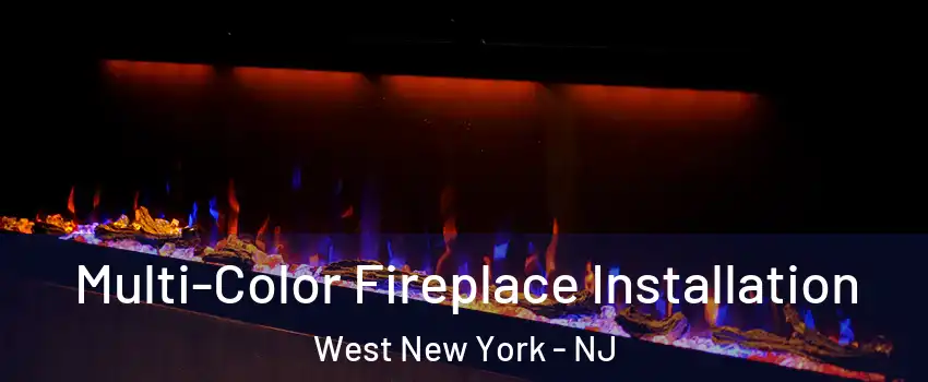  Multi-Color Fireplace Installation West New York - NJ