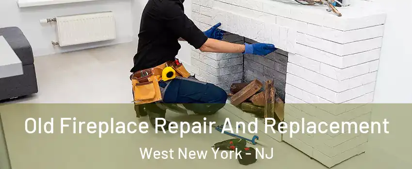  Old Fireplace Repair And Replacement West New York - NJ