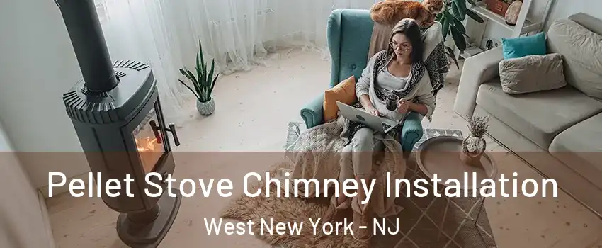  Pellet Stove Chimney Installation West New York - NJ