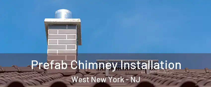  Prefab Chimney Installation West New York - NJ