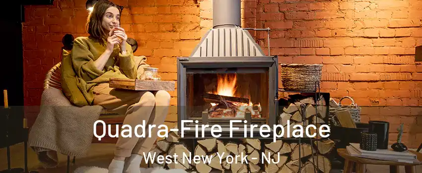  Quadra-Fire Fireplace West New York - NJ