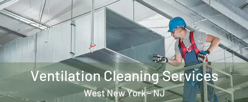  Ventilation Cleaning Services West New York - NJ