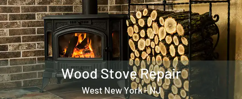  Wood Stove Repair West New York - NJ